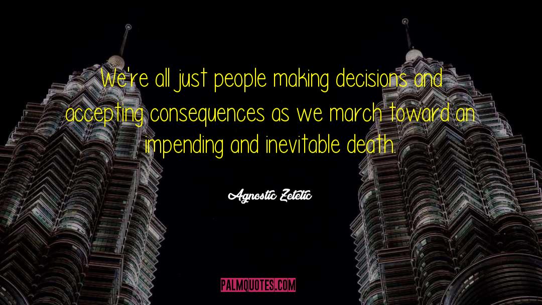 Agnostic Zetetic Quotes: We're all just people making