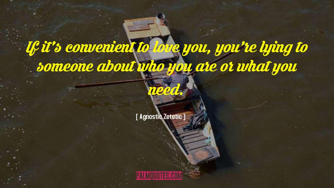 Agnostic Zetetic Quotes: If it's convenient to love