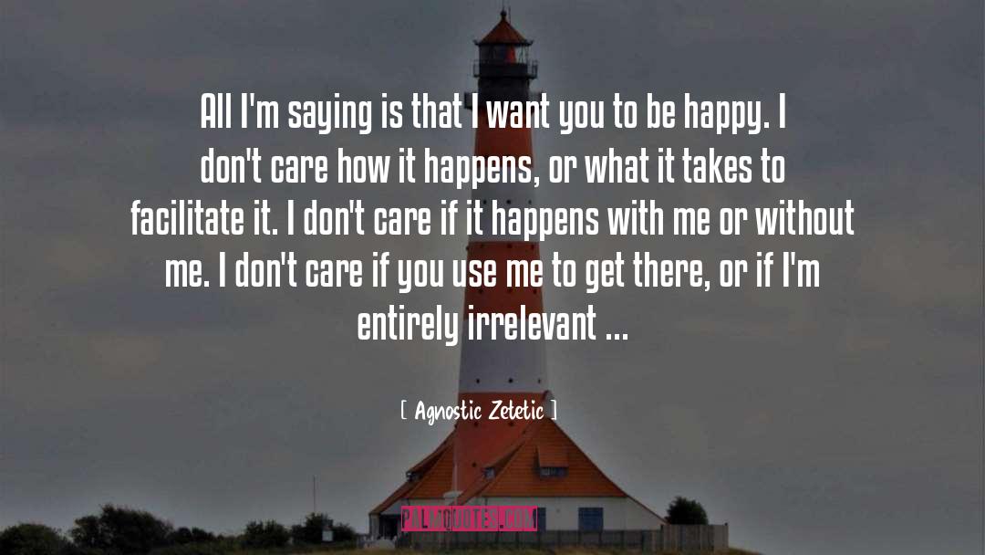 Agnostic Zetetic Quotes: All I'm saying is that