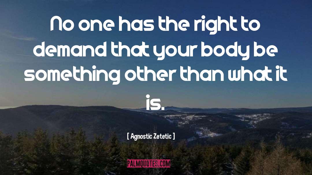 Agnostic Zetetic Quotes: No one has the right