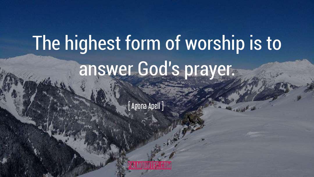 Agona Apell Quotes: The highest form of worship