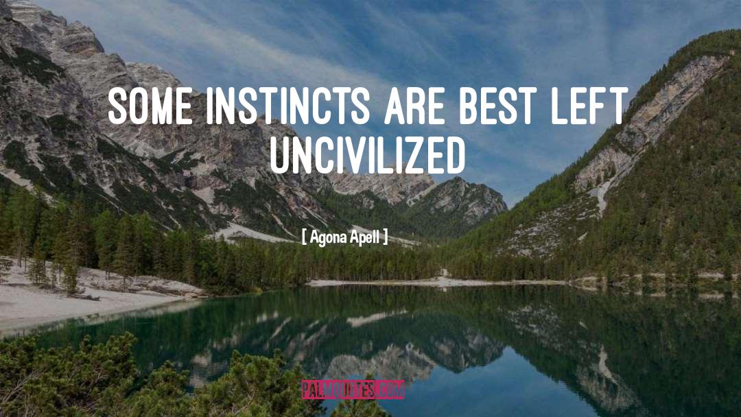 Agona Apell Quotes: Some instincts are best left