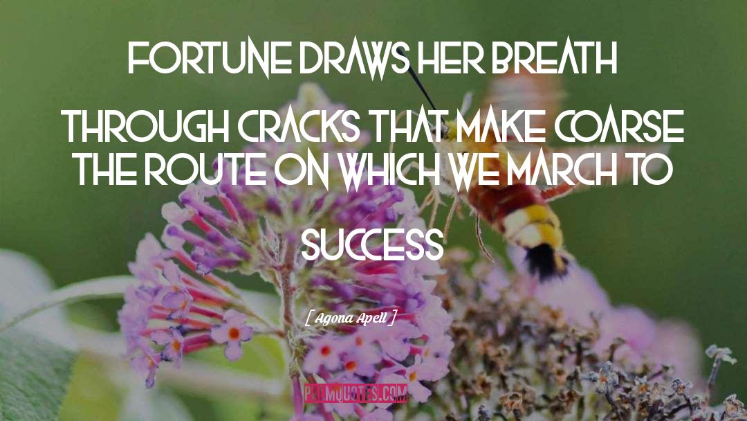 Agona Apell Quotes: Fortune draws her breath through