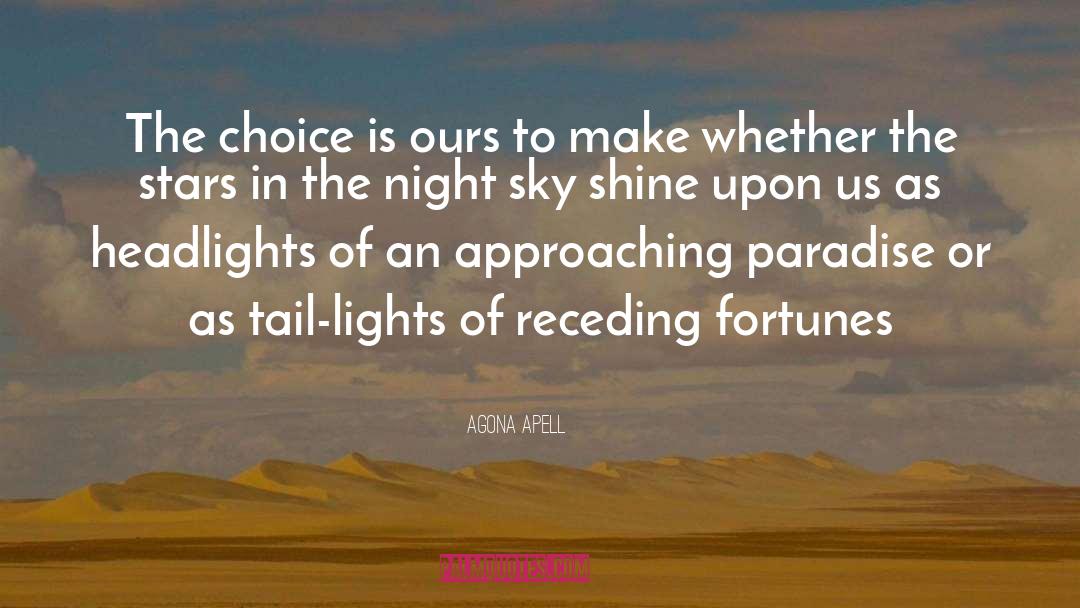 Agona Apell Quotes: The choice is ours to