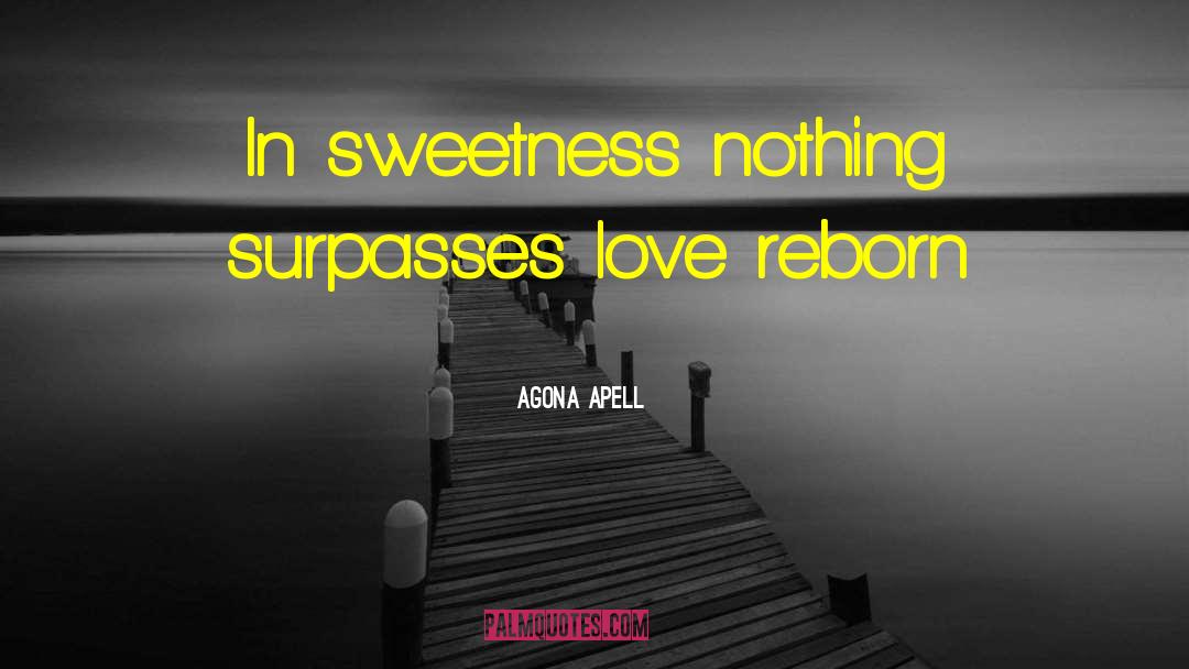 Agona Apell Quotes: In sweetness nothing surpasses love