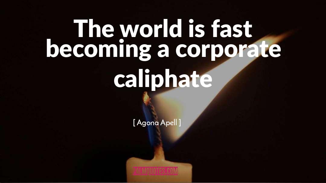 Agona Apell Quotes: The world is fast becoming