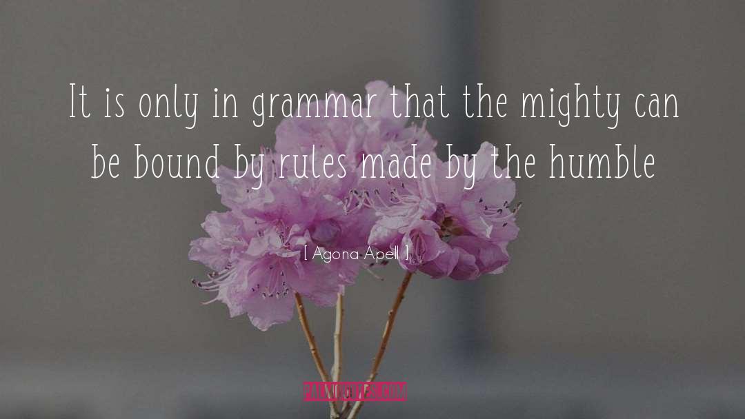 Agona Apell Quotes: It is only in grammar