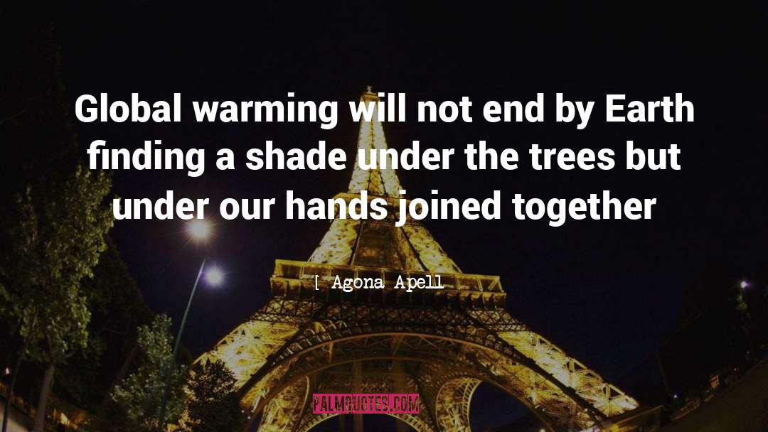 Agona Apell Quotes: Global warming will not end