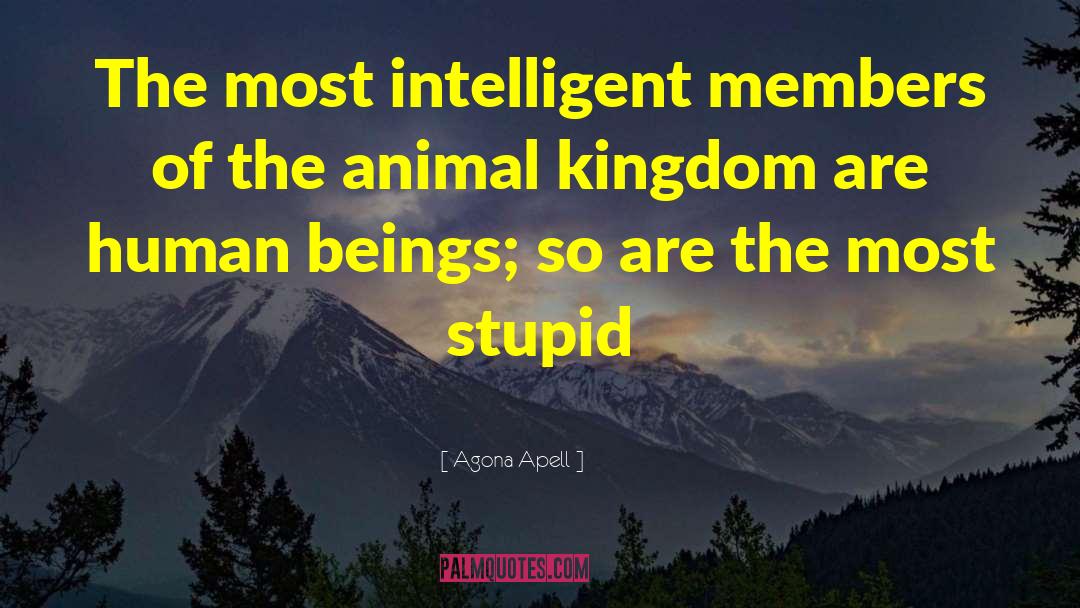 Agona Apell Quotes: The most intelligent members of