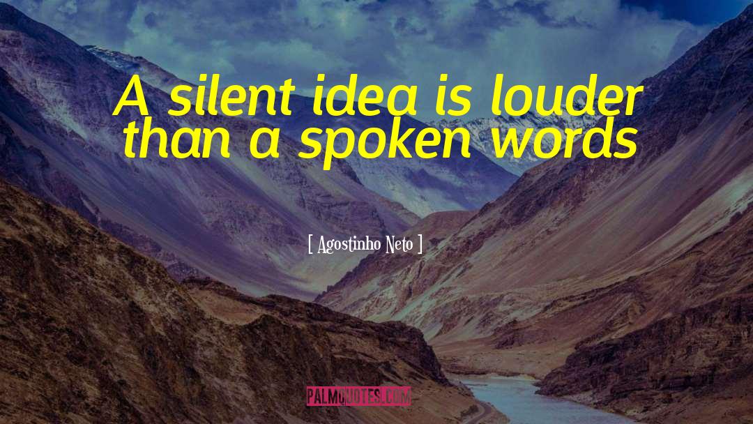 Agostinho Neto Quotes: A silent idea is louder