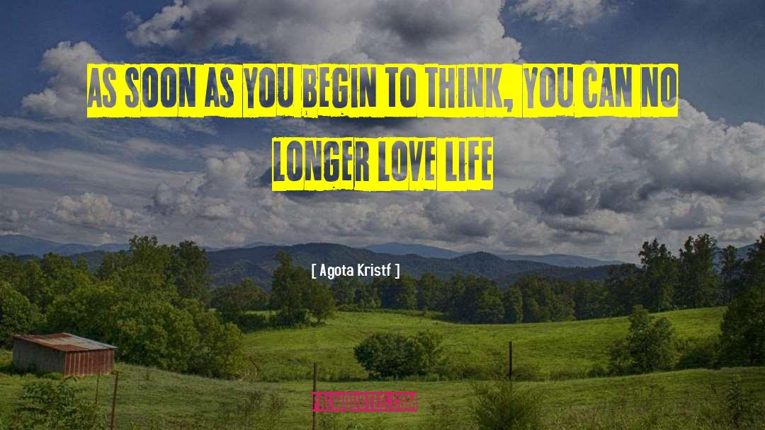 Agota Kristf Quotes: As soon as you begin