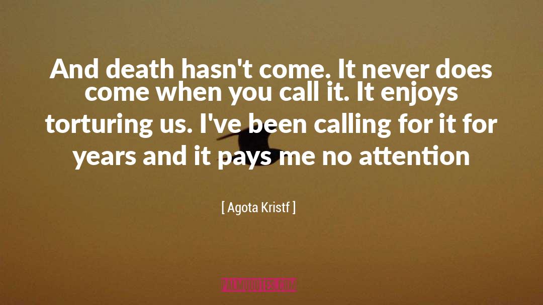 Agota Kristf Quotes: And death hasn't come. It