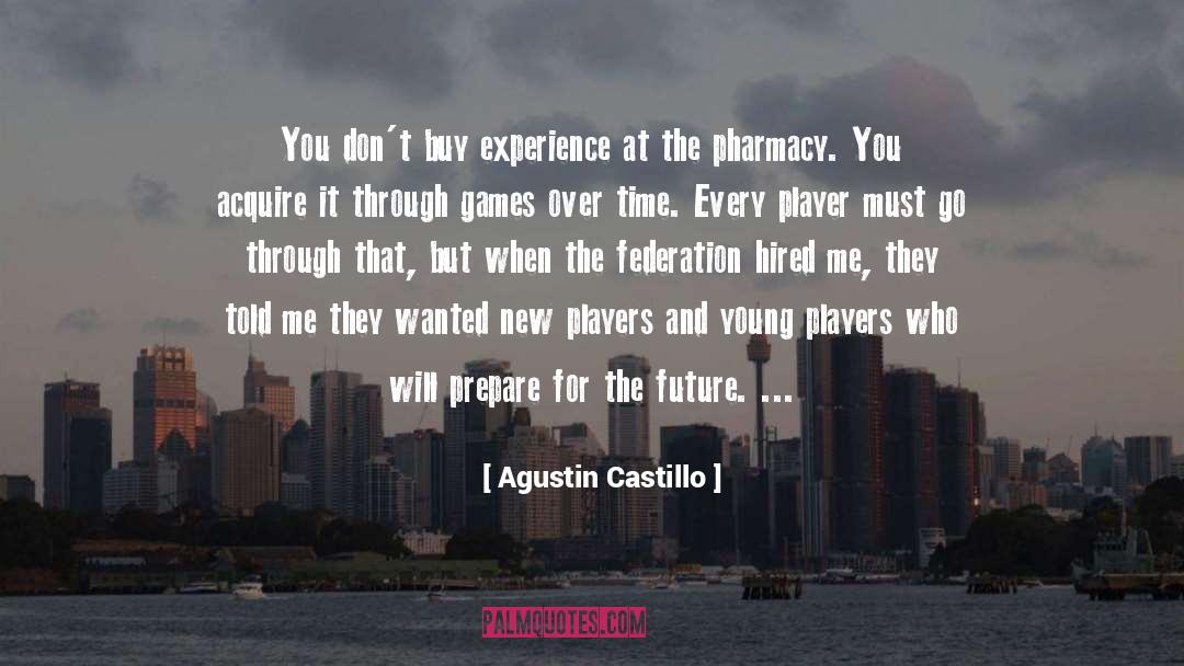 Agustin Castillo Quotes: You don't buy experience at