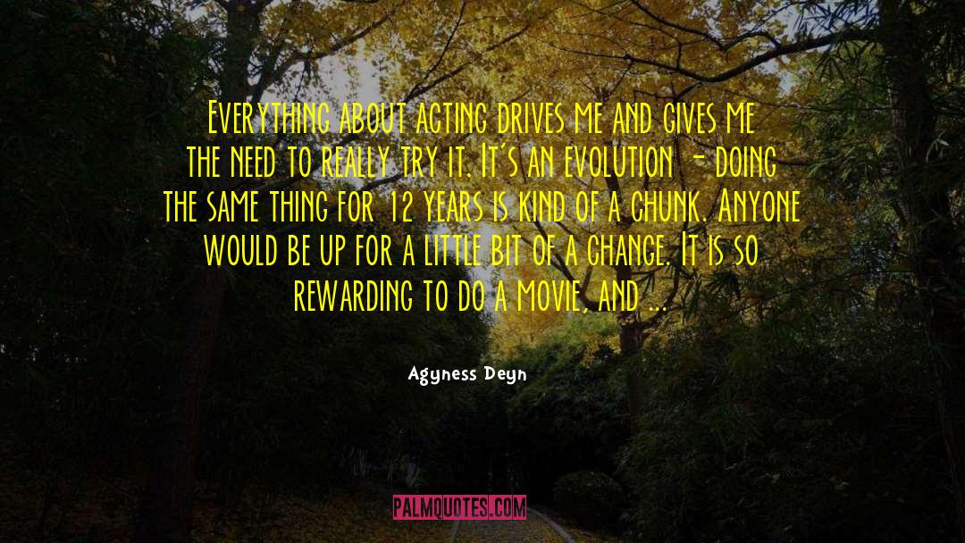 Agyness Deyn Quotes: Everything about acting drives me