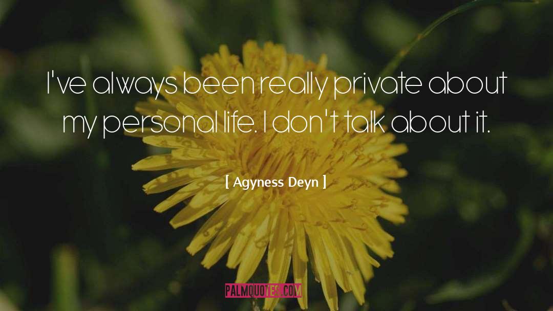 Agyness Deyn Quotes: I've always been really private