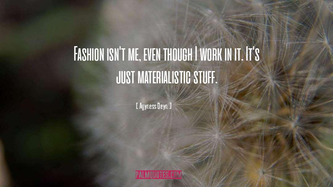 Agyness Deyn Quotes: Fashion isn't me, even though