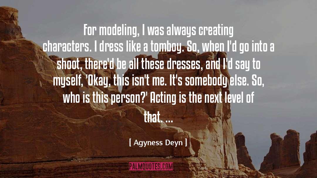 Agyness Deyn Quotes: For modeling, I was always