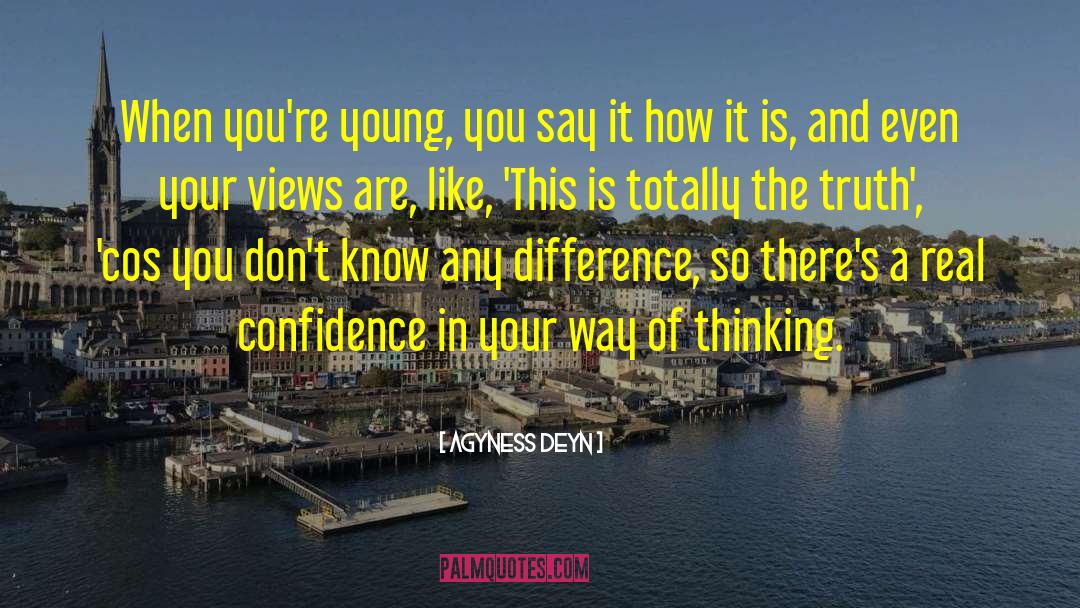 Agyness Deyn Quotes: When you're young, you say
