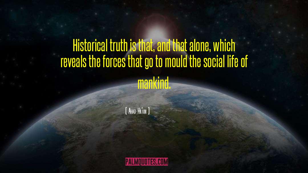 Ahad Ha'am Quotes: Historical truth is that, and