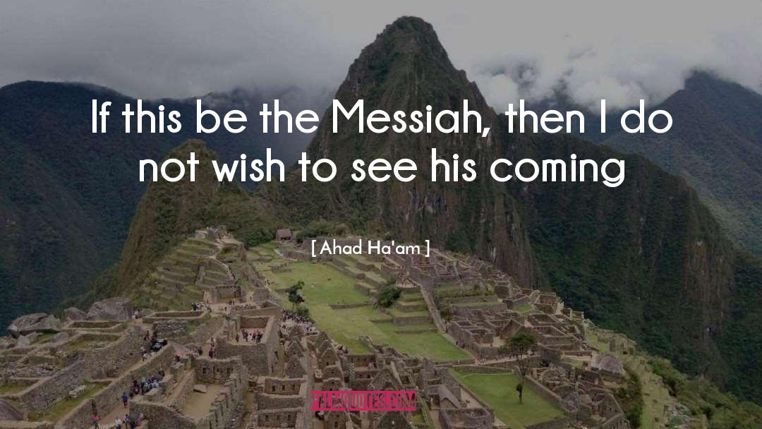 Ahad Ha'am Quotes: If this be the Messiah,