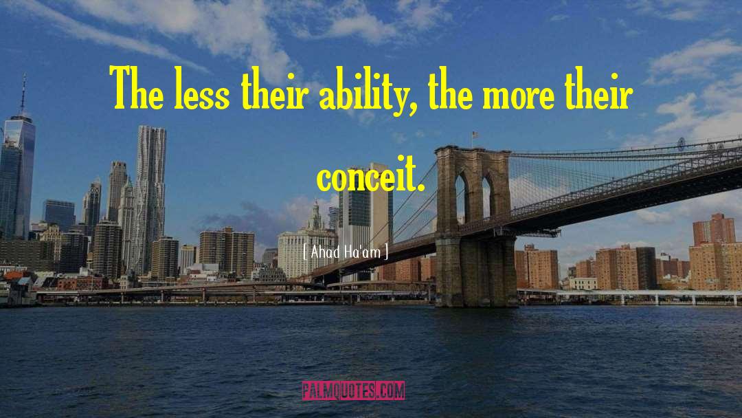 Ahad Ha'am Quotes: The less their ability, the