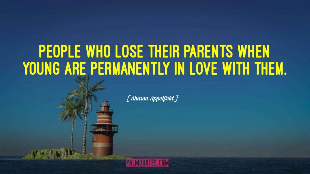 Aharon Appelfeld Quotes: People who lose their parents
