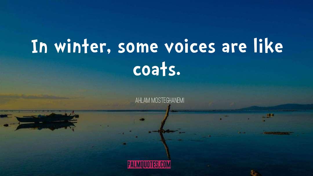 Ahlam Mosteghanemi Quotes: In winter, some voices are