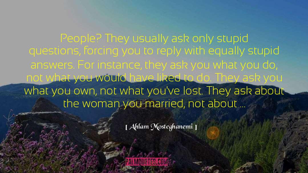 Ahlam Mosteghanemi Quotes: People? They usually ask only
