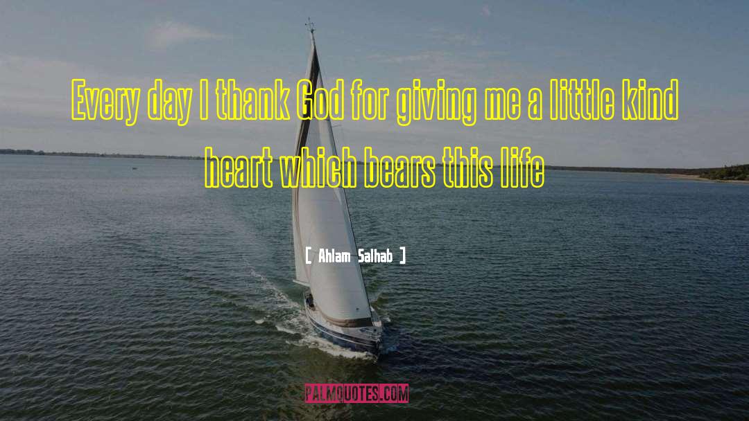 Ahlam Salhab Quotes: Every day I thank God