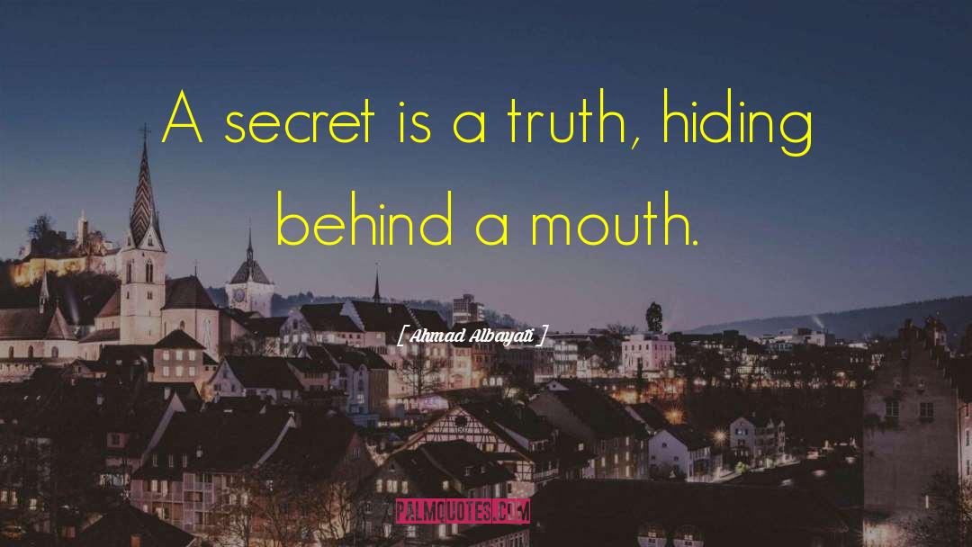 Ahmad Albayati Quotes: A secret is a truth,