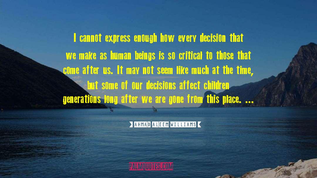 Ahmad Aleem Williams Quotes: I cannot express enough how