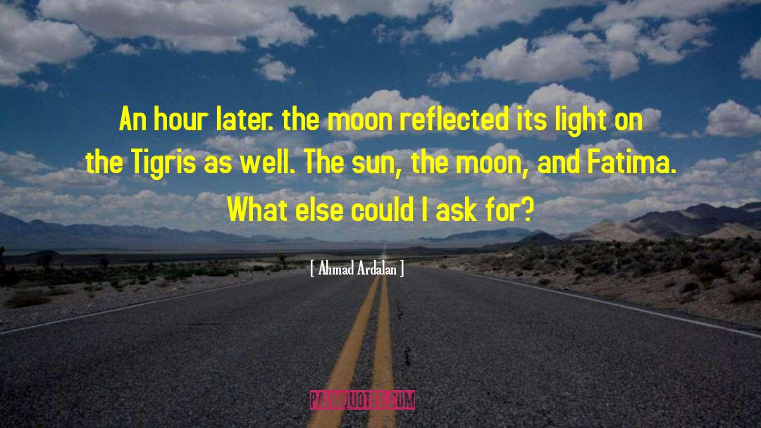 Ahmad Ardalan Quotes: An hour later. the moon