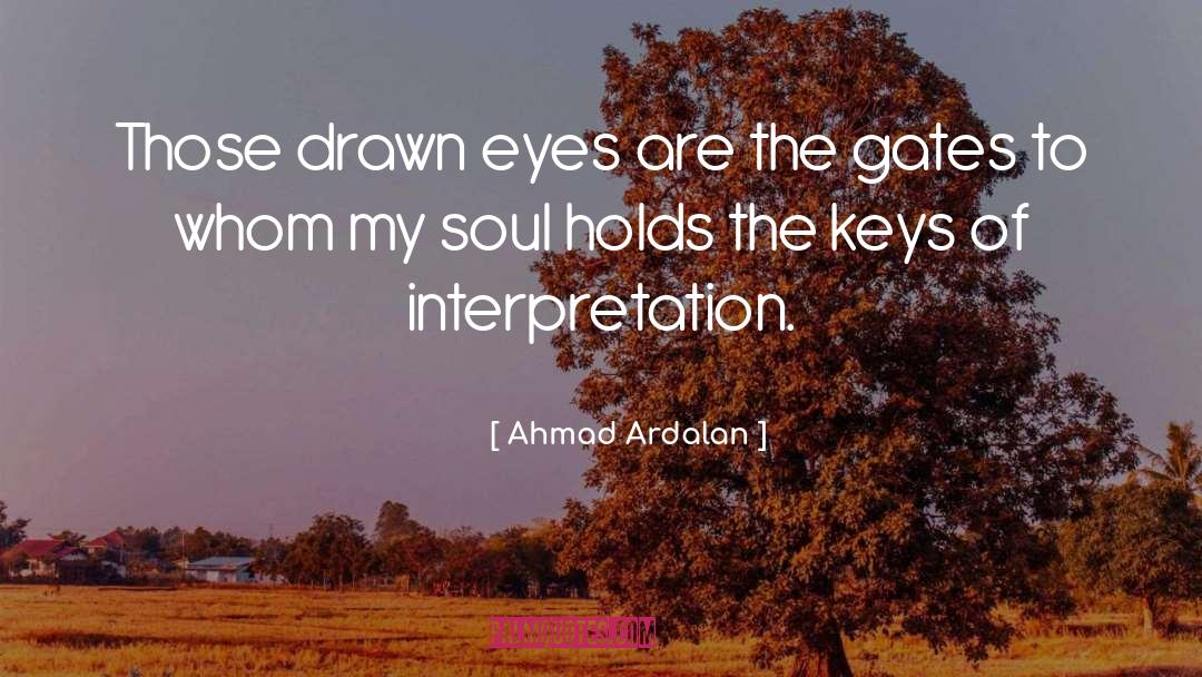 Ahmad Ardalan Quotes: Those drawn eyes are the