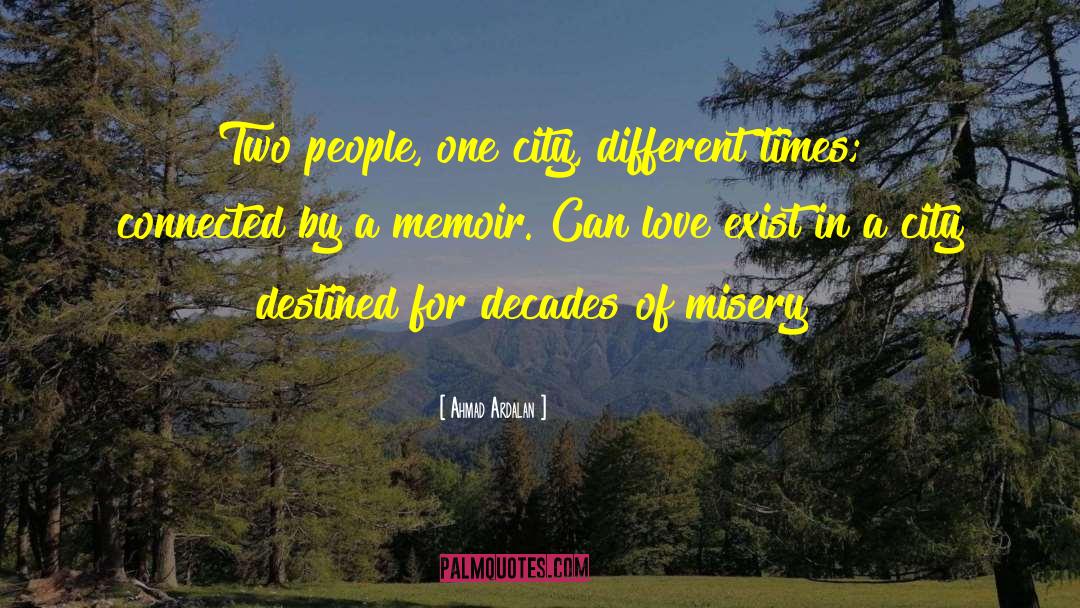 Ahmad Ardalan Quotes: Two people, one city, different