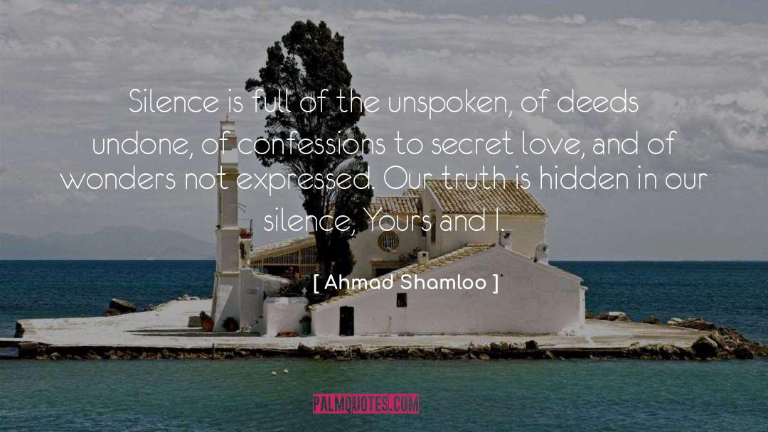 Ahmad Shamloo Quotes: Silence is full of the