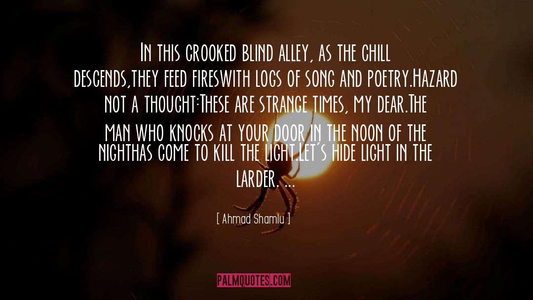 Ahmad Shamlu Quotes: In this crooked blind alley,