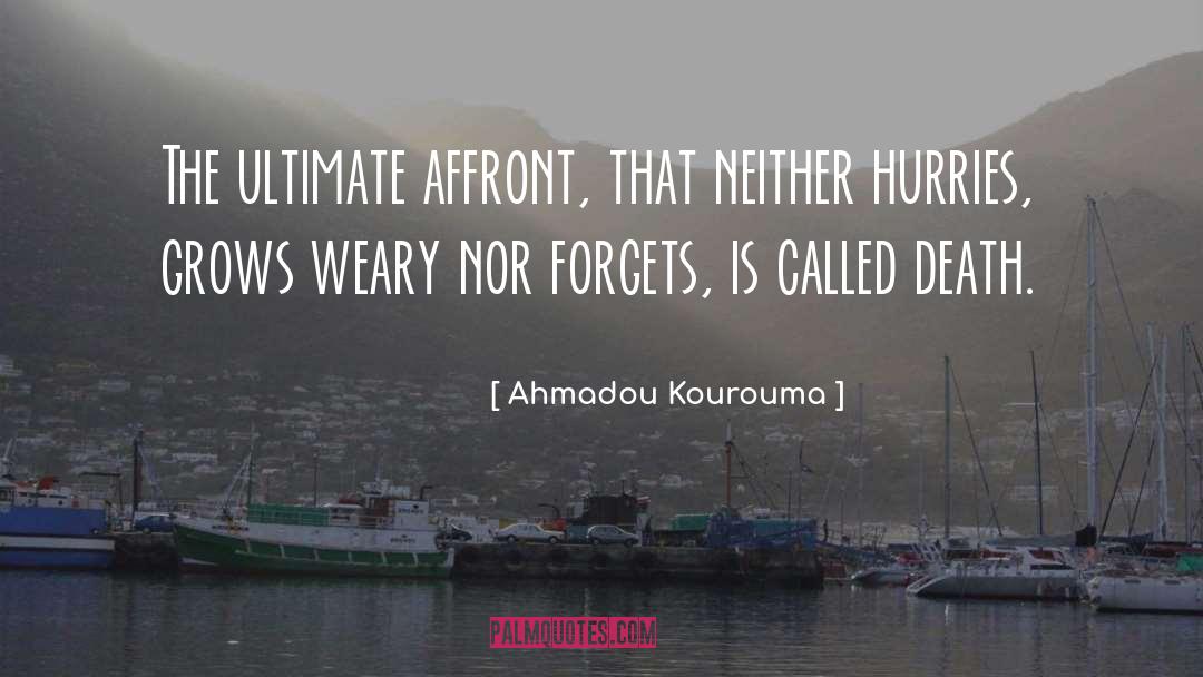 Ahmadou Kourouma Quotes: The ultimate affront, that neither