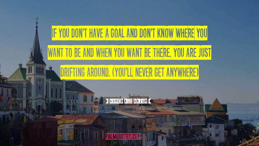 Ahmed Ali Anjum Quotes: If you don't have a