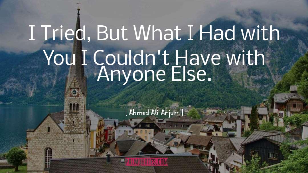 Ahmed Ali Anjum Quotes: I Tried, But What I