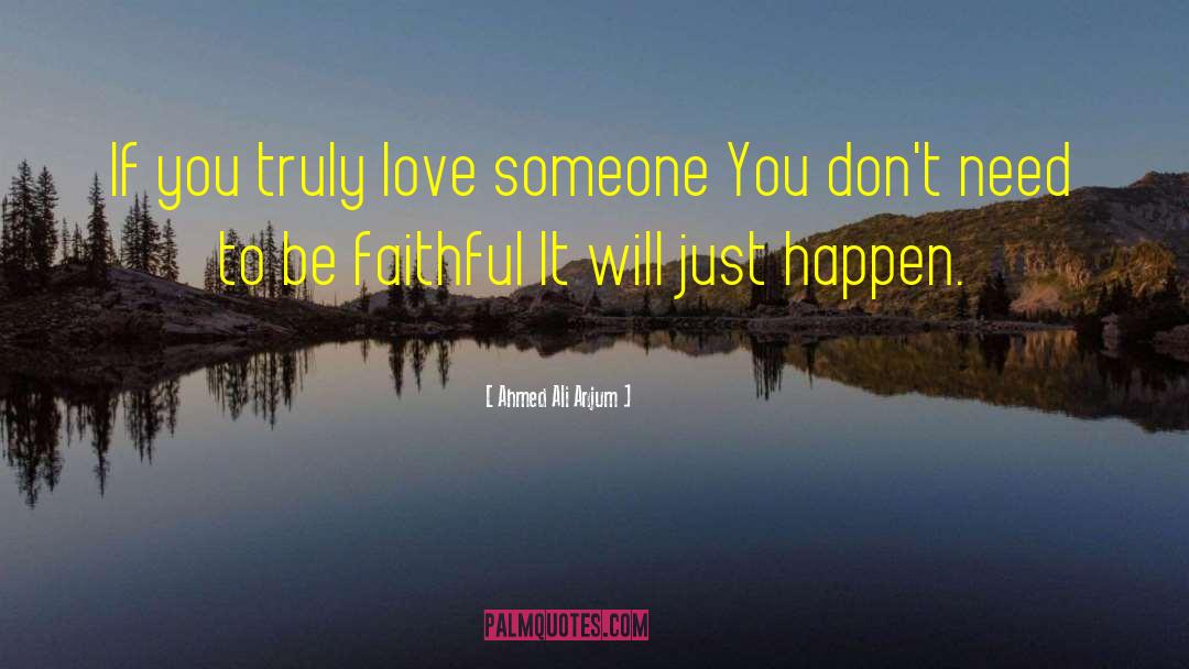 Ahmed Ali Anjum Quotes: If you truly love someone