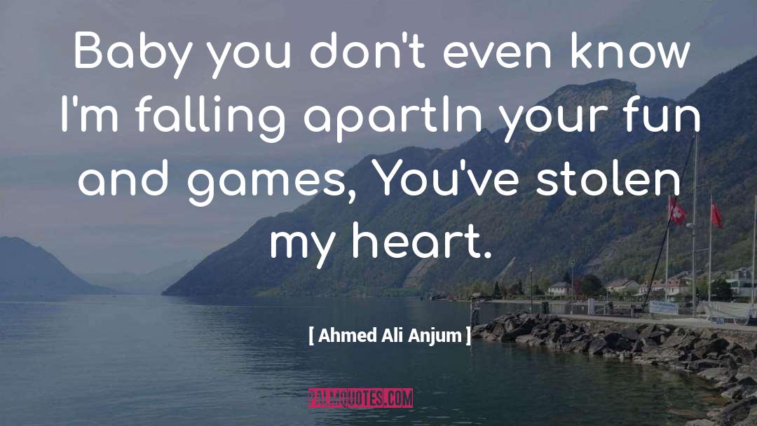Ahmed Ali Anjum Quotes: Baby you don't even know