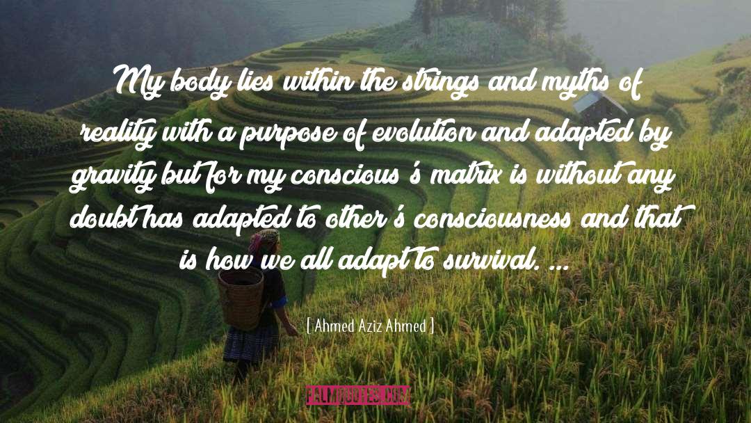 Ahmed Aziz Ahmed Quotes: My body lies within the