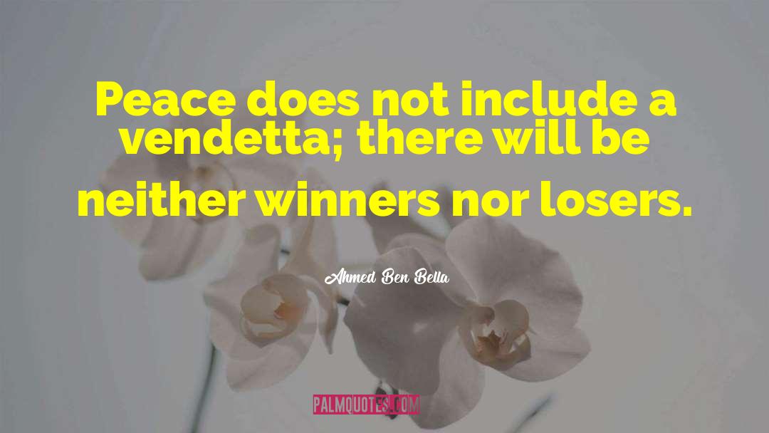 Ahmed Ben Bella Quotes: Peace does not include a