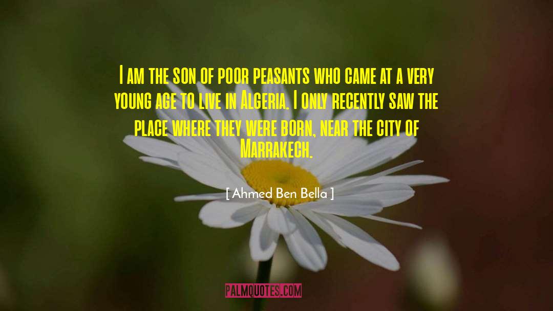 Ahmed Ben Bella Quotes: I am the son of