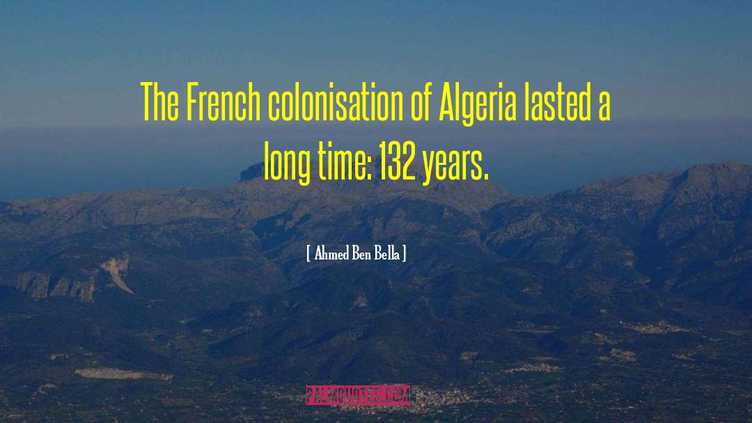 Ahmed Ben Bella Quotes: The French colonisation of Algeria