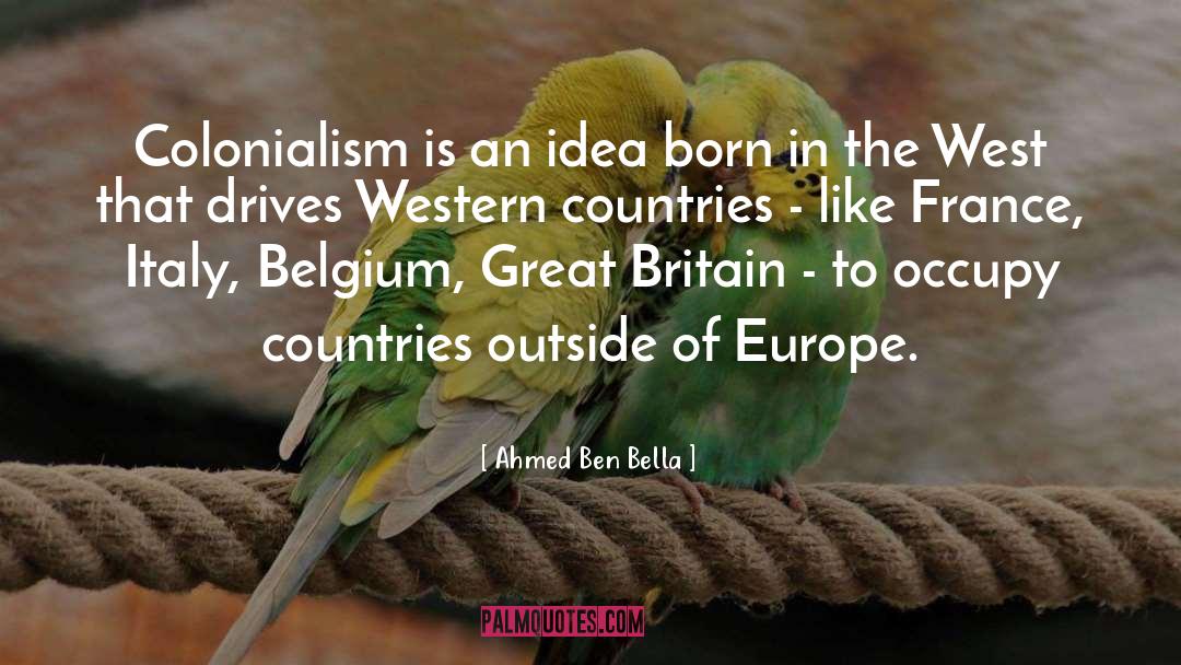 Ahmed Ben Bella Quotes: Colonialism is an idea born