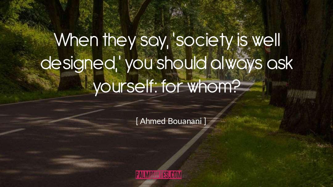 Ahmed Bouanani Quotes: When they say, 'society is