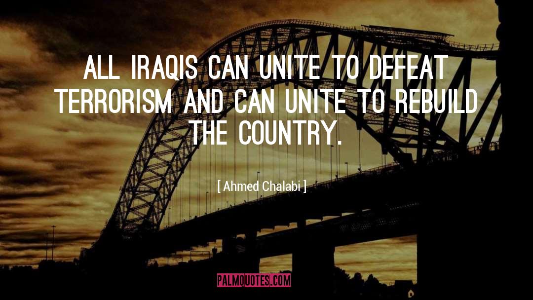 Ahmed Chalabi Quotes: All Iraqis can unite to