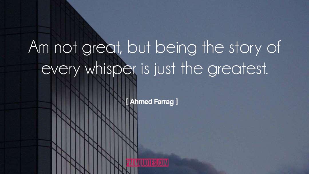 Ahmed Farrag Quotes: Am not great, but being