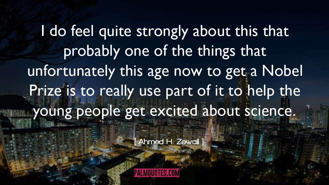 Ahmed H. Zewail Quotes: I do feel quite strongly